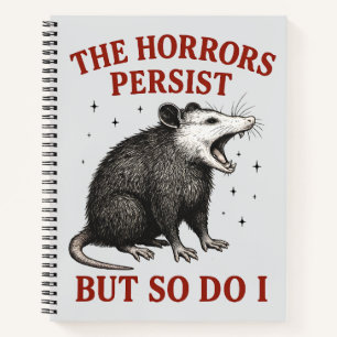 The Horrors Persist But So Do I Notebook