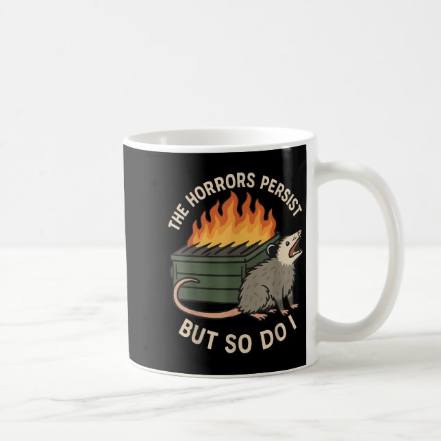 The Horrors Persist But So Do I Sarcastic Angry Os Coffee Mug (Right)