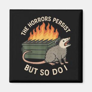 The Horrors Persist But So Do I Sarcastic Angry Os Magnet