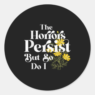 The Horrors Persist But So Do I Strength Resilienc Classic Round Sticker