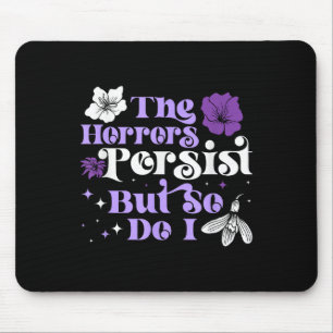 The Horrors Persist But So Do I Strength Resilienc Mouse Pad