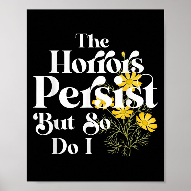The Horrors Persist But So Do I Strength Resilienc Poster (Front)