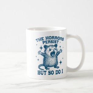 The Horrors Persist But So Do I Vintage Ossum  Coffee Mug