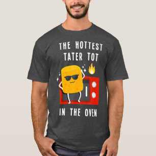 The Hottest Tater Tot In The Oven Funny Potato T-Shirt