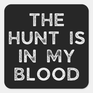 The Hunt Is In My Blood Deer Hunting Square Sticker