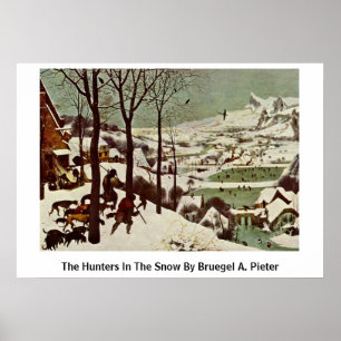 The Hunters In The Snow By Bruegel A. Pieter Poster