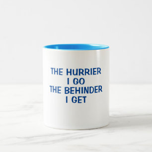 THE HURRIER I GO: THE BEHINDER I GET Two-Tone COFFEE MUG