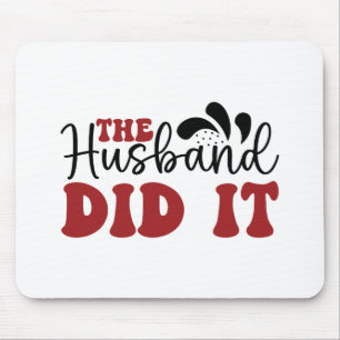 The Husband did it Mouse Pad