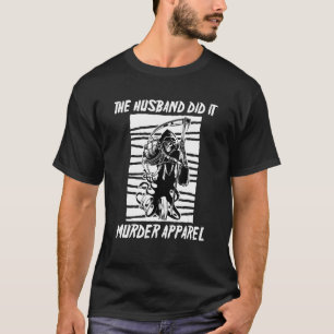 The Husband Did It True Crime Documentaries T-Shirt