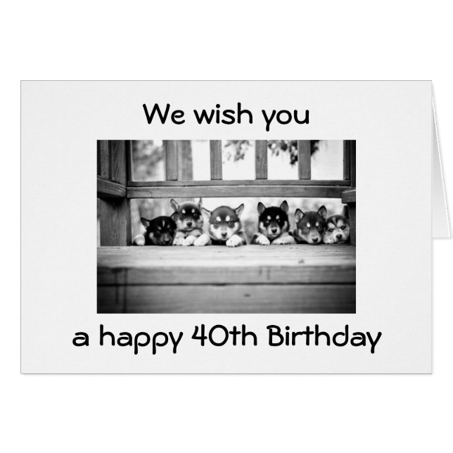 THE HUSKY GANG WISHES YOU A HAPPY 4Oth BIRTHDAY (Front Horizontal)