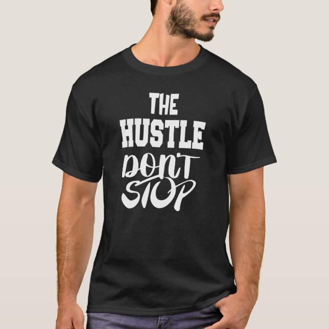 The Hustle Don't Stop | Motivational T-Shirt (Front)