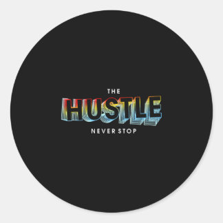 The hustle never stop classic round sticker