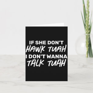 The If She Dont Hawk Tuah I Dont W Talk Tuah  Card