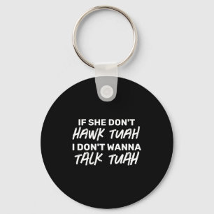 The If She Dont Hawk Tuah I Dont W Talk Tuah  Key Ring