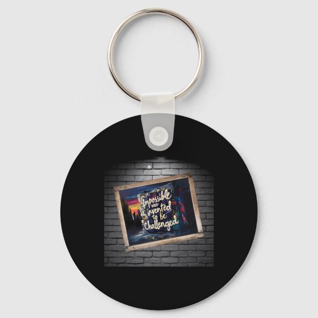 The Impossible Is Only A Of Opinion!  Key Ring (Front)