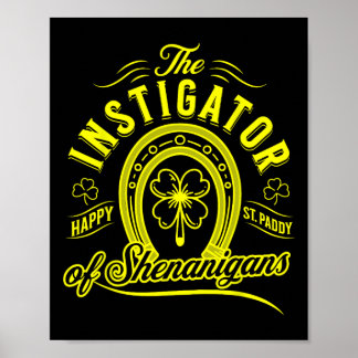 The Instigator Of Shenanigans - Saint Patricks Day Poster