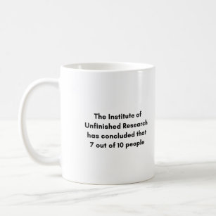 The Institute Of Unfinished Research Has Concluded Coffee Mug