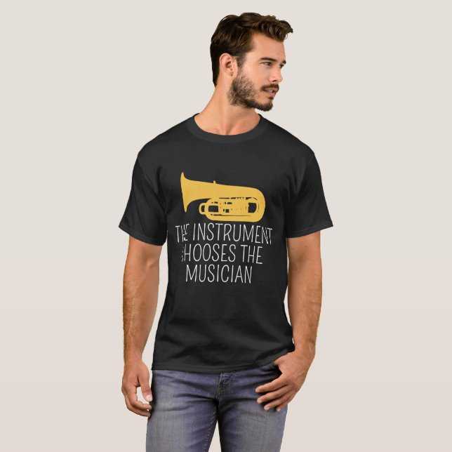 The Instrument Chooses The Musician T-Shirt, Tuba T-Shirt (Front Full)