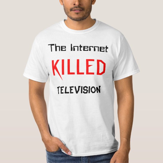 The Internet Killed Television T-Shirt (Front)