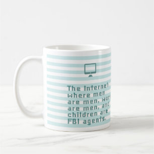 The internet, where men are men, women are ... coffee mug