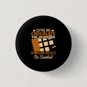 The Inventor Of Mocha Should Be Sainted 3 Cm Round Badge