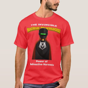 The Invincible Nuclear Pharmacist T-Shirt