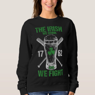 The Irish We Drink And We Fight Green Clover Pictu Sweatshirt