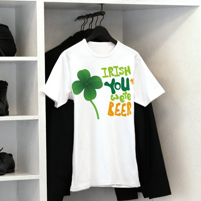  The "Irish You Were Beer" Funny St. Patrick's Day T-Shirt ( The "Irish You Were Beer" Funny St. Patrick's Day T-Shirt)