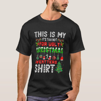The is my it's too hot for ugly Christmas  T-Shirt