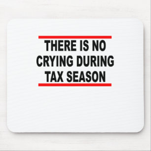 The is No Crying During Tax Season T-Shirts.png Mouse Pad
