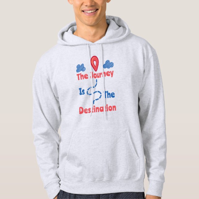 The journey Is The Destination  Hoodie (Front)