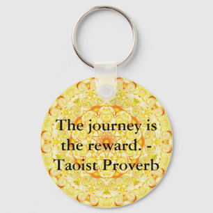 The journey is the reward. - Taoist Proverb Key Ring