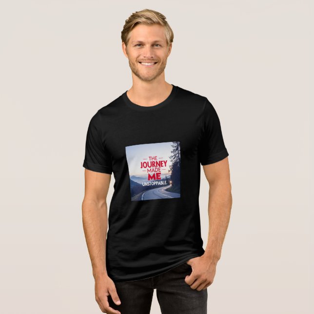 The Journey Made Me Unstoppable – Inspirational Qu Tri-Blend Shirt (Front Full)