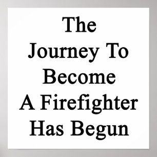 The Journey To Become A Firefighter Has Begun Poster