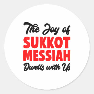 The Joy Of Sukkot Messiah Dwells With Us Jewish Ho Classic Round Sticker