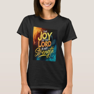 The Joy Of The Lord Is My Strength Christian Bible T-Shirt