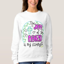 The Joy of the Lord Woman's Sweatshirt