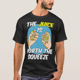 The Juice Is Worth The Squeeze T-Shirt