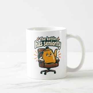 The kettle has seniority - Funny Office Coffee Mug