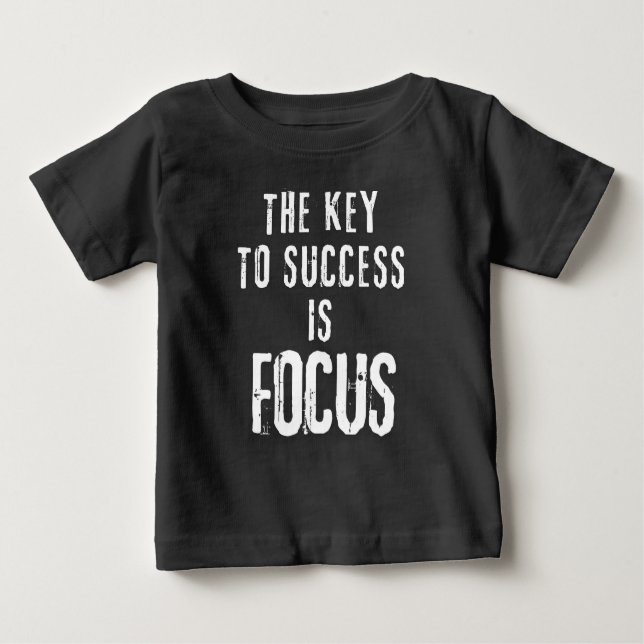 The Key to Success Is Focus Motivational Baby T-Shirt (Front)