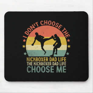 The Kickboxer Dad Life Choose Me Kick Boxing Kickb Mouse Pad