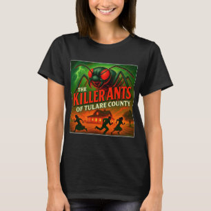 "THE KILLER ANTS OF TULARE COUNTY".   T-Shirt