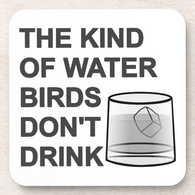 The Kind Of Water Birds Don't Drink Coaster (Front)