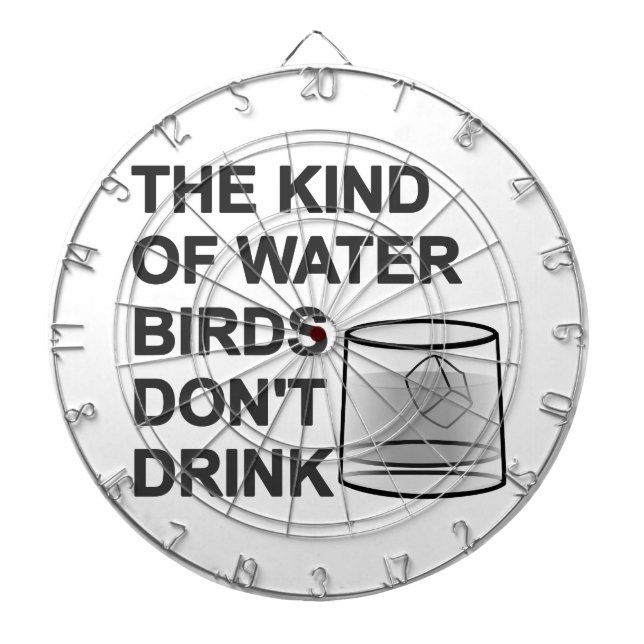 The Kind Of Water Birds Don't Drink Dartboard (Front)