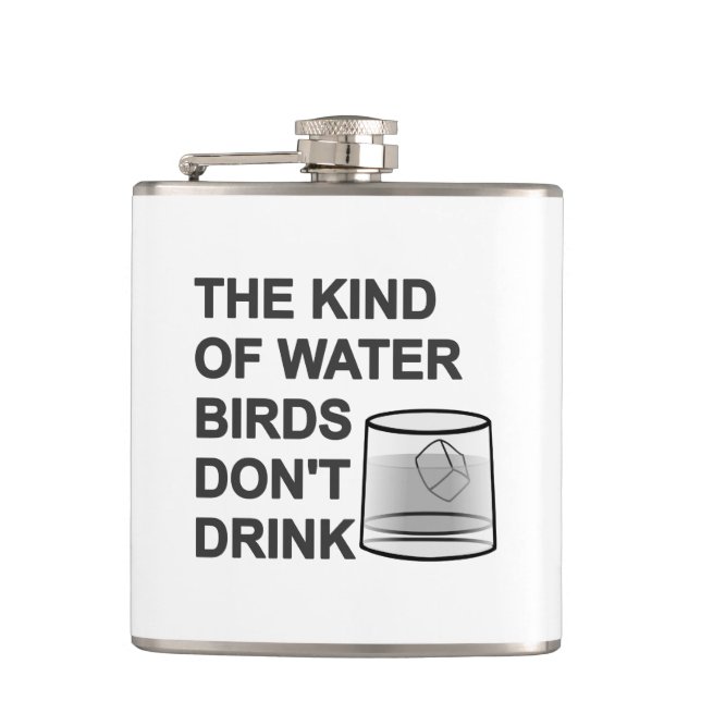 The Kind Of Water Birds Don't Drink Hip Flask (Front)