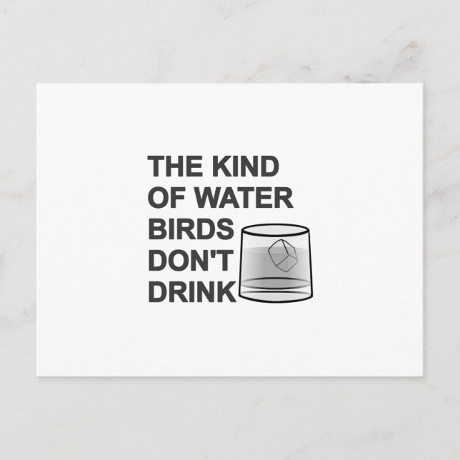 The Kind Of Water Birds Don't Drink Postcard (Front)