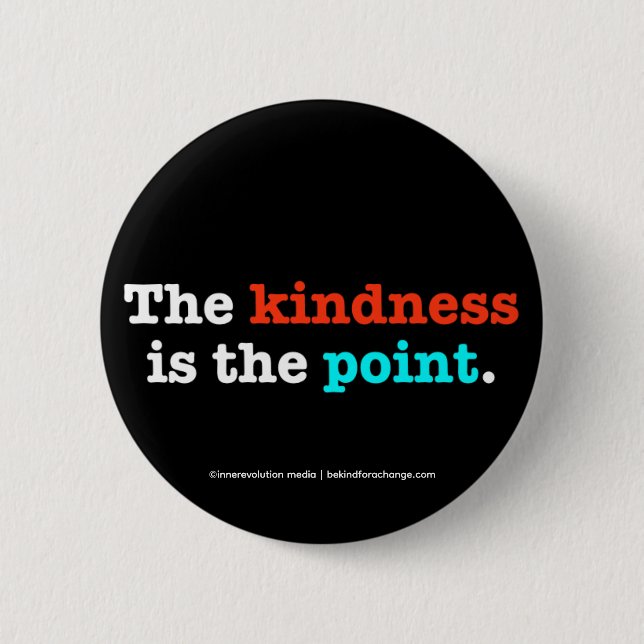 The Kindness is the Point  6 Cm Round Badge (Front)