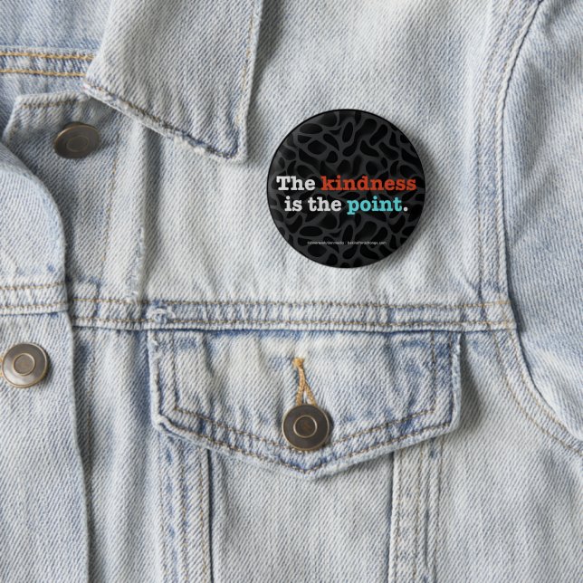 The Kindness Is the Point ™ Button (In Situ)