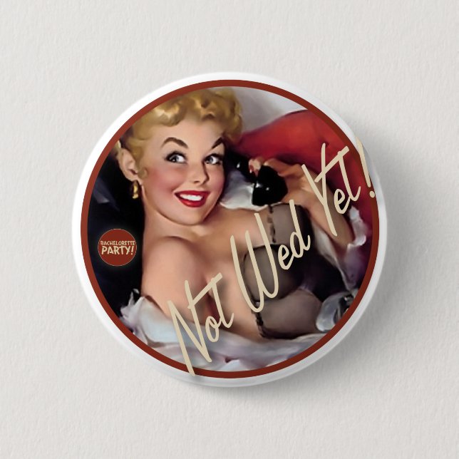 The Kitsch Bitsch : Not Wed Yet! 6 Cm Round Badge (Front)