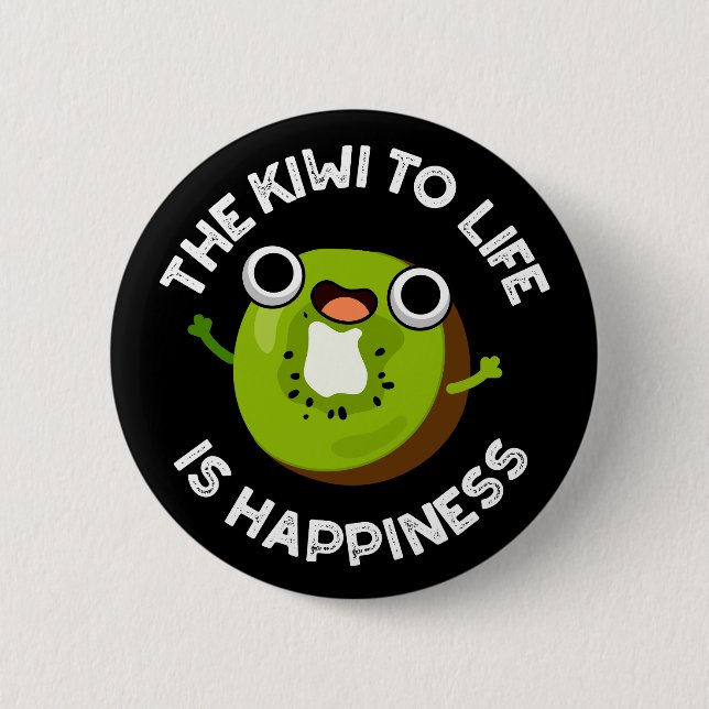 The Kiwi To Life Is Happiness Fruit Pun Dark BG 6 Cm Round Badge (Front)